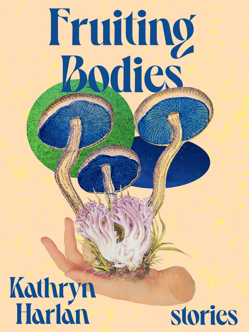 Title details for Fruiting Bodies by Kathryn Harlan - Available